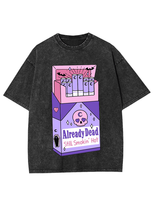Already Dead, Still Smokin’ Hot Washed Tee