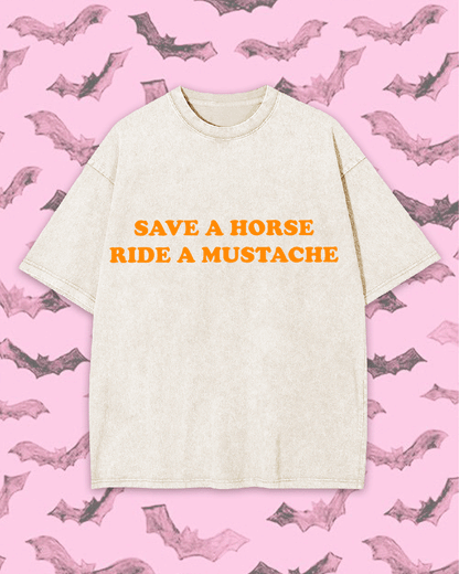 SAVE A HORSE RIDE A MUSTACHE Y2K WASHED TEE