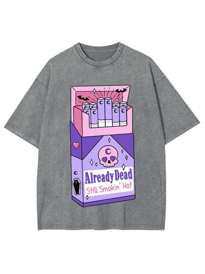 Already Dead, Still Smokin’ Hot Washed Tee