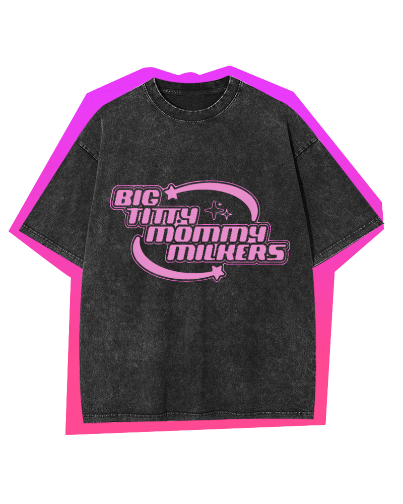 BIG TITTY MOMMY MILKERS WASHED TEE