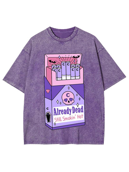 Already Dead, Still Smokin’ Hot Washed Tee